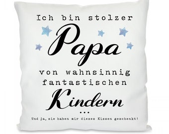 Kissen mit Motiv -  Ich bin stolzer Papa von wahnsinnig fantastischen Kindern. Und ja, sie haben mir dieses Kissen geschenkt!