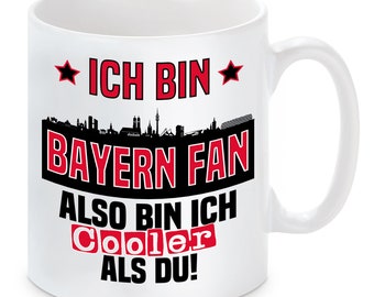 Tasse mit Spruch | Ich bin Bayern Fan also bin ich cooler als du! | Fußball Tasse | Skyline optional mit Wunschtext auf Rückseite