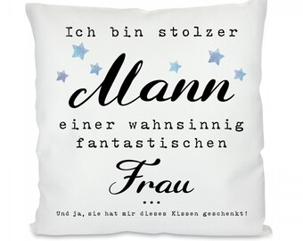 Kissen mit Motiv -  Ich bin stolzer Mann einer wahnsinnig fantastischen Frau. Und ja, sie hat mir dieses Kissen geschenkt!