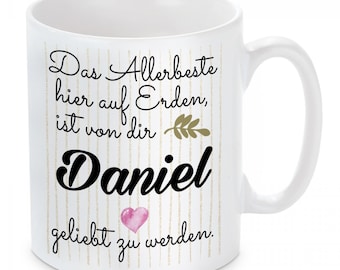 Tasse mit Motiv - Das Allerbeste hier auf Erden ist es von "Wunschname" geliebt zu werden. (individualisierbar)