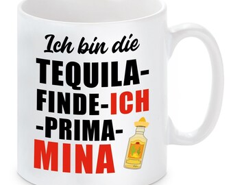 Tasse mit Motiv - Ich bin die Tequila finde ICH PRIMA MINA