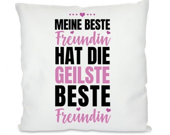 Kissen mit Motiv - Meine beste Freundin hat die geilste beste Freundin