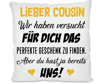 Kissen mit Motiv - COUSIN - Wir haben versucht für dich das perfekte Geschenk zu finden. Aber du hast ja bereits uns!