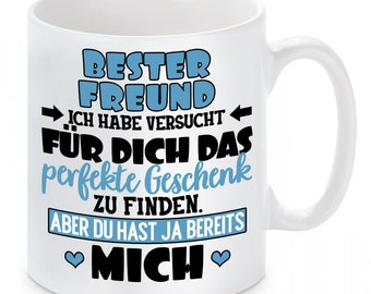 Tasse mit Motiv - BESTER FREUND - Ich habe versucht für dich das perfekte Geschenk zu finden. Aber du hast ja bereits mich.