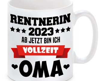 Tasse mit Motiv: Rentnerin 2023 - Ab jetzt bin ich Vollzeit OMA