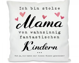 Kissen mit Motiv -  Ich bin stolze Mama von wahnsinnig fantastischen Kindern. Und ja, sie haben mir dieses Kissen geschenkt!