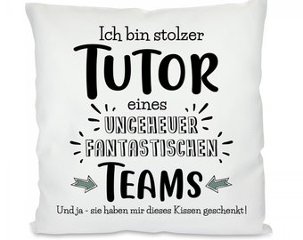 Kissen mit Motiv -  Ich bin stolzer Tutor eines ungeheuer fantastischen Teams. Und ja - sie haben mir dieses Kissen geschenkt!