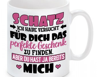 Tasse mit Motiv - SCHATZ (PINK) - Ich habe versucht für dich das perfekte Geschenk zu finden. Aber du hast ja bereits mich.