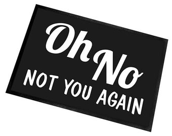 Fußmatte | Türmatte mit Spruch | 60x40cm | Oh No - Not you again | innen & außen | Vorleger | Geschenk | Einweihung | Made in Germany