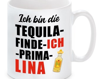 Tasse mit Motiv - Ich bin die Tequila finde ICH PRIMA LINA