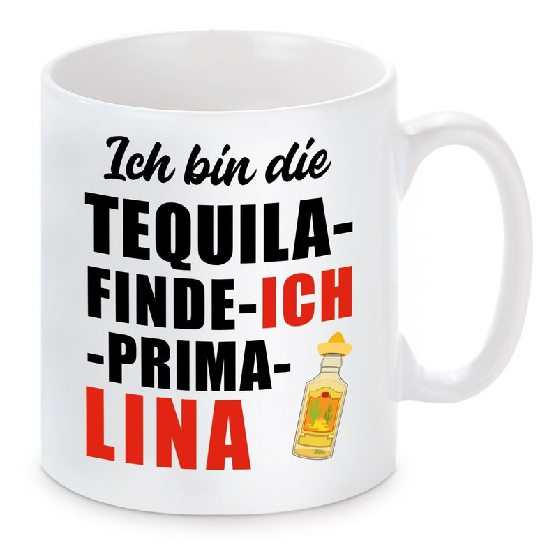 Tasse mit Motiv Ich bin die Tequila finde ICH PRIMA LINA 画像 1