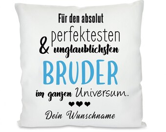 Kissen mit Motiv: Für den absolut perfektesten im Universum...BRUDER