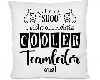 Kissen mit Motiv -  So sieht ein richtig cooler Teamleiter aus