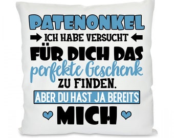 Kissen mit Motiv -  PATENONKEL - Ich habe versucht für dich das perfekte Geschenk zu finden. Aber du hast ja bereits mich!