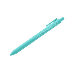May include: A turquoise blue pen with a white inscription that reads "SHIT SHOW SUPERVISOR".