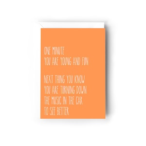 One minute you're young and fun, the next you're turning down the music to see better card
