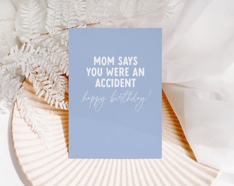 Mom says you were an accident card
