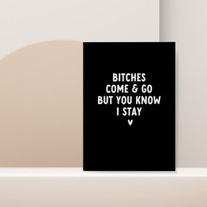 Bitches come and go but you know I stay card