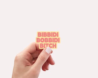 Bibbidi bobbidi bitch Vinyl Sticker and Decal