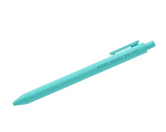 Work Makes me Cry Pen