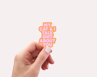 My cat and I talk shit about you Sticker and Decal