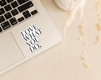 Love what you do Vinyl Sticker and Decal