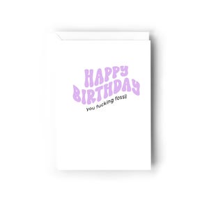 Happy birthday you fucking fossil card