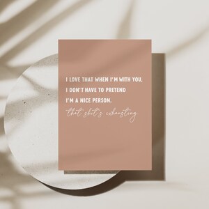 I love that when I'm with you I don't have to pretend I'm a nice person card
