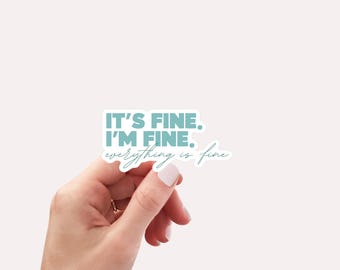 It's fine I'm fine everything is fine Sticker and Decal