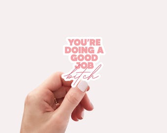 You're doing a good job bitch Sticker and Decal