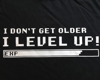 I Don't Get Older I Level Up T-shirt for Men or Women