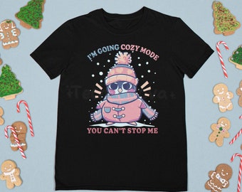 COZY MODE Penguin //  You can't stop the cozy // Cute Winter Penguin T-Shirt // Coziness Cozy Gift // Unisex and Womans Clothing