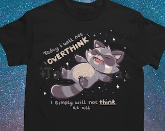 Today I will not Overthink I will simply not think at all // Raccoon T Shirt // Weird Raccoon T Shirt // Meme T Shirt // Trash Panda T Shirt