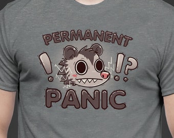 Permanent Panic Opossum - Anxiety Opossum T-Shirt // Cute Possum Shirt // Panicked opossum // Always alert T-Shirt // Feelings shirt