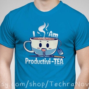 I am Productivi-TEA - Cute Happy Tea Cup  T-Shirt // Adorable punny tea shirt // Productivity tea cup // Gifts for Tea lovers T-Shirt