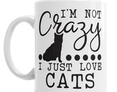 I 39 m Not Crazy Mug Love Cats Mug, Coloured Mug, Bone China Cup, Travel Mug, Enamel Mug, Pen Pot, Ceramic Money Pot or Water Bottle With Straw