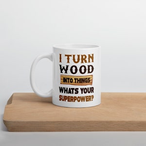 Personalized Superpower Mug I Turn Wood Into Things Cup
