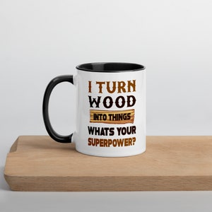 Personalised Mug I Turn Wood Into Things Whats Your Super Power