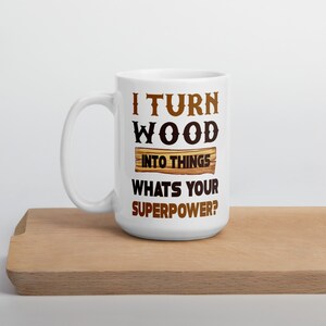 I Turn Wood Into Things What&#39;s Your Superpower Large Glossy Mug Personalisation Optional