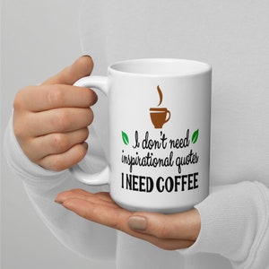 I Don&#39;t Need Inspirational Quotes I Need Coffee Large Mug, Add Personalisation And Make It Extra Special