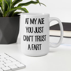 At My Age You Just Can&#39;t Trust A Fart Large Glossy Mug Add Name Or Message