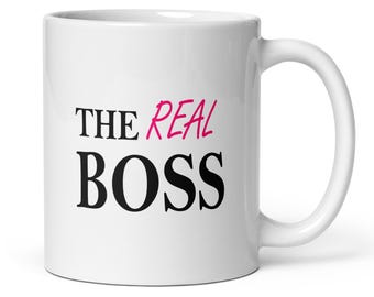 The Real Boss Mug - Funny Boss Lady Gift 11oz Ceramic Coffee Mug - Office Humour or Girl Boss Present