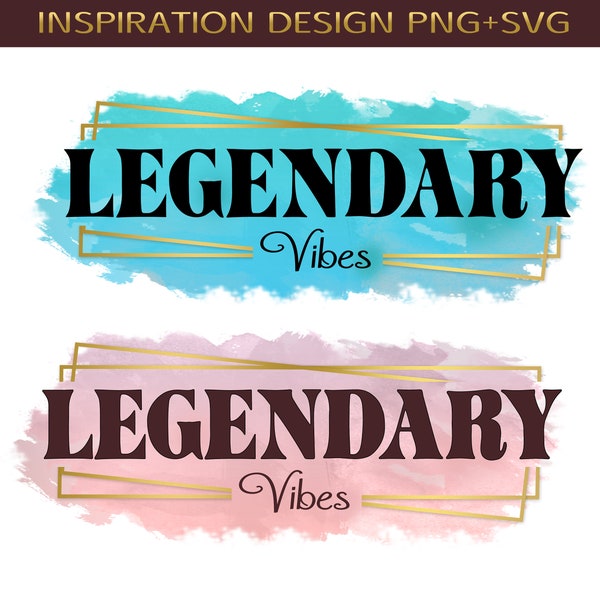 legendary png svg, svg for shirt, t-shirt Svg, Svg, png, Svg files, digital download, inspiration svg Quote Sayings