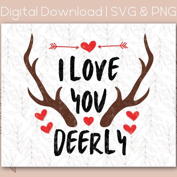 I Love You Deerly - Valentine's Day  | SVG PNG | Digital Download