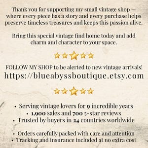 May include: A beige informational graphic with black text stating: Thank you for supporting my small vintage shop. Bring this special vintage find home today. FOLLOW MY SHOP at https://blueabyssboutique.etsy.com. Serving vintage lovers for 9 years, 1,900 sales, 700 5-star reviews, and buyers in 24 countries.