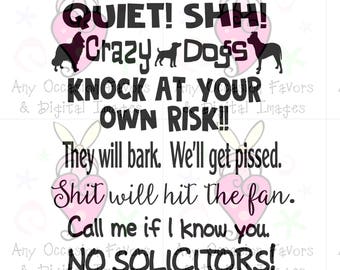 Quiet ! Shh! Crazy Dogs. Knock at your own risk !