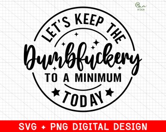 Funny Coworker Sarcastic SVG, Dumbfuckery Minimum Today (Digital File)