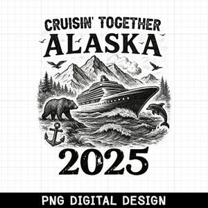 Alaska Cruise 2025 PNG, Alaska Cruise Gift, Cruising Together Alaska PNG, Alaska Family Trip Shirt, Summer Vacation, Files Cricut, PNG