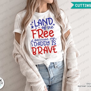Land of the Free Because My Daddy Is Brave Svg, 4th of July Svg, Military Kid Svg, Military Child, Patriottic Saying, Png, File for Cricut