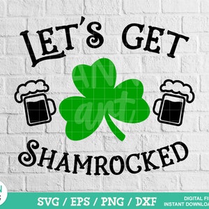 May include: Black and green SVG cut file design with the text "Let's Get Shamrocked" and two beer mugs with foam on top.